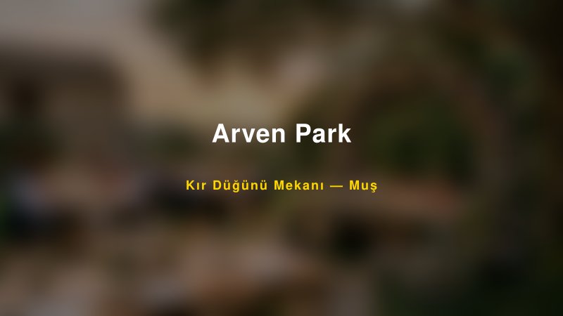 Arven Park Muş Kır Düğünü Mekanı
