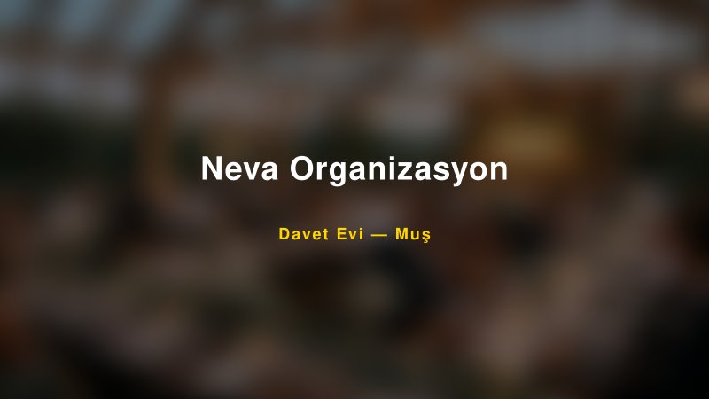 Neva Organizasyon — Muş Kır Düğünü Mekanı Rehberi
