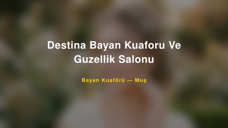 Destina Bayan Kuaforu Ve Guzellik Salonu — Muş Kır Düğünü Mekanı Rehberi