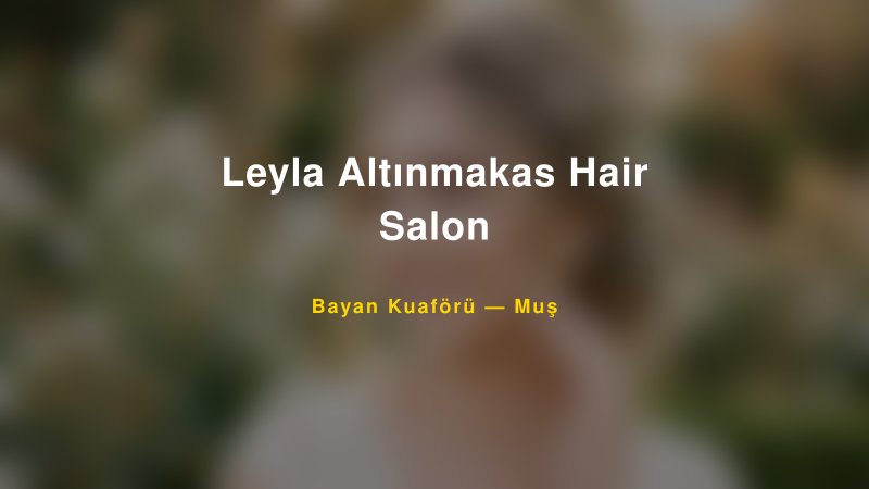 Leyla Altınmakas Hair Salon — Muş Kır Düğünü Mekanı Rehberi — 1