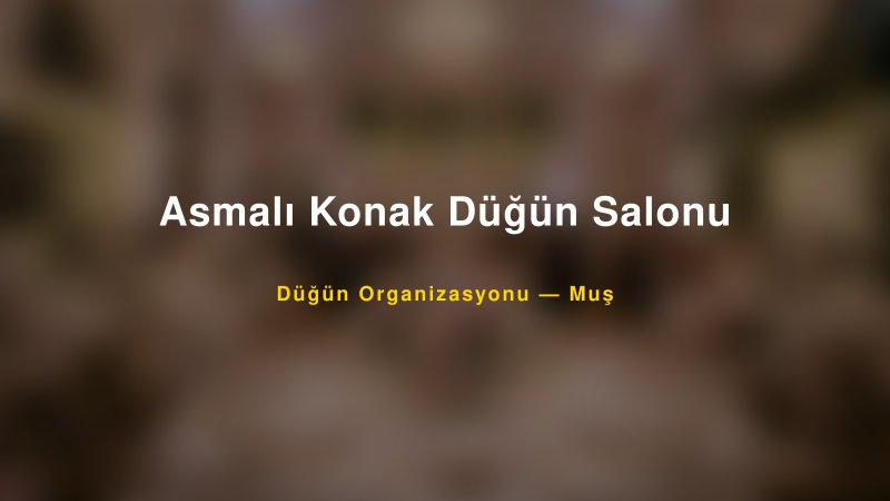 Asmalı Konak Düğün Salonu — Muş Kır Düğünü Mekanı Rehberi