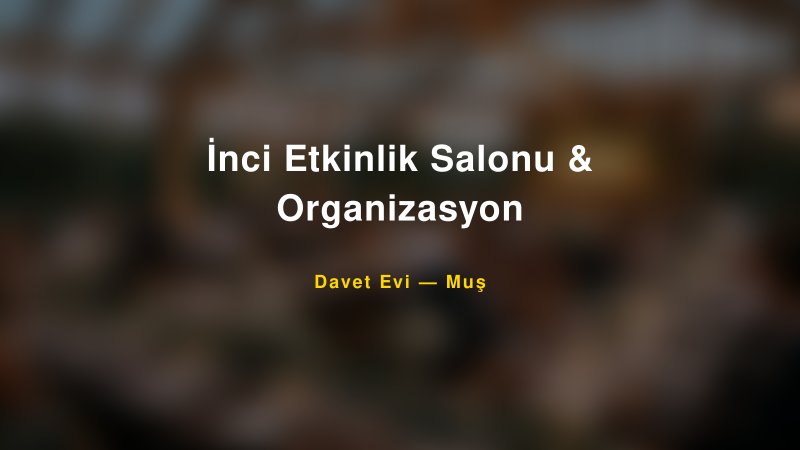 İnci Etkinlik Salonu & Organizasyon Nişan ve Davet Organizasyonu İpuçları
